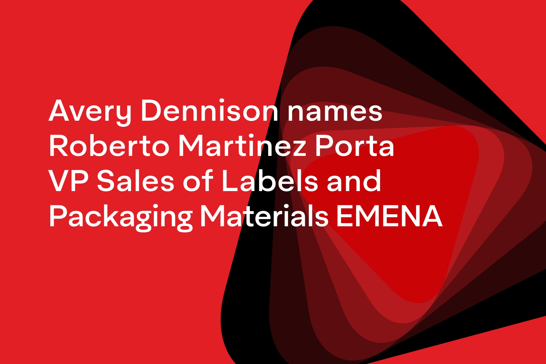  Avery Dennison names Roberto Martinez Porta VP Sales of Labels and Packaging Materials EMENA
